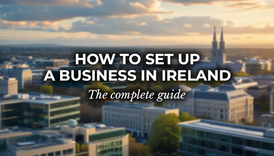 How to Set Up a Business in Ireland: The Complete Guide